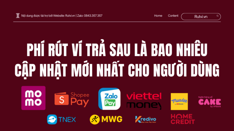 Phí Rút Ví Trả Sau Là Bao Nhiêu? Cập Nhật Mới Nhất Cho Người Dùng
