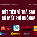 Rút tiền ví trả sau có mất phí không?